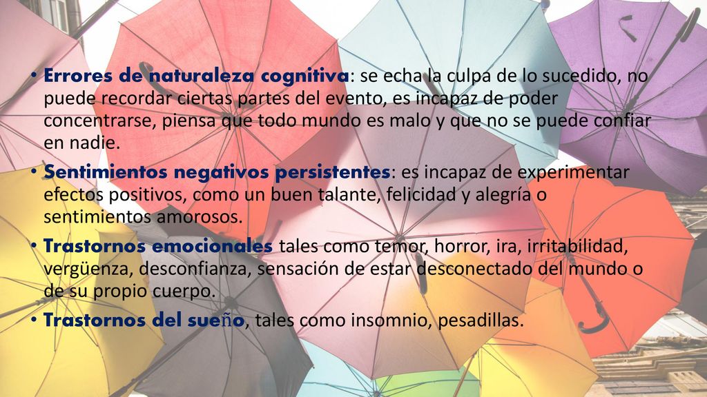 Errores de naturaleza cognitiva: se echa la culpa de lo sucedido, no puede recordar ciertas partes del evento, es incapaz de poder concentrarse, piensa que todo mundo es malo y que no se puede confiar en nadie.