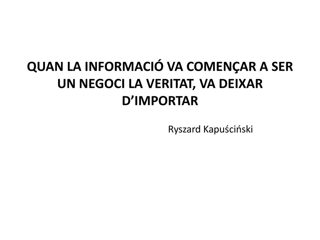 QUAN LA INFORMACIÓ VA COMENÇAR A SER UN NEGOCI LA VERITAT, VA DEIXAR D’IMPORTAR