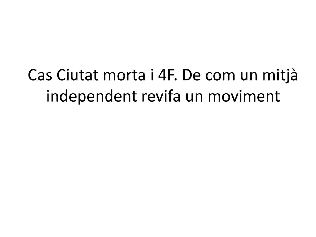 Cas Ciutat morta i 4F. De com un mitjà independent revifa un moviment