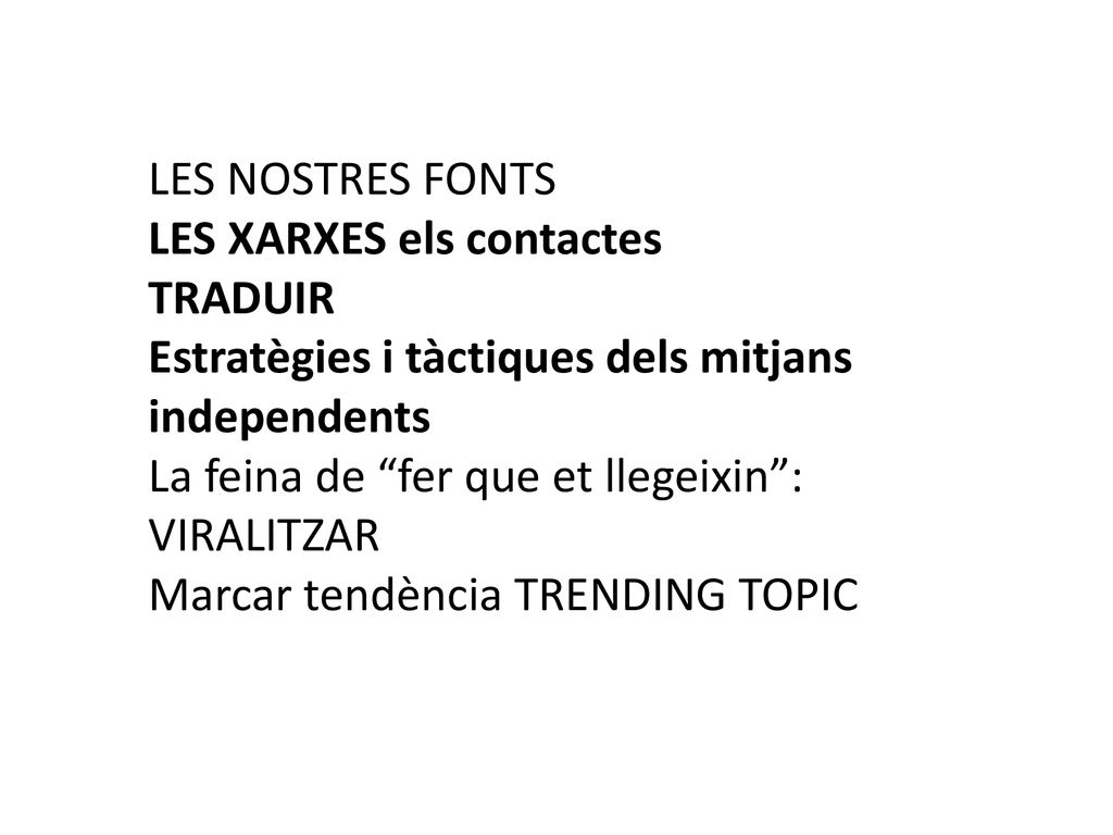 LES NOSTRES FONTS LES XARXES els contactes. TRADUIR. Estratègies i tàctiques dels mitjans independents.