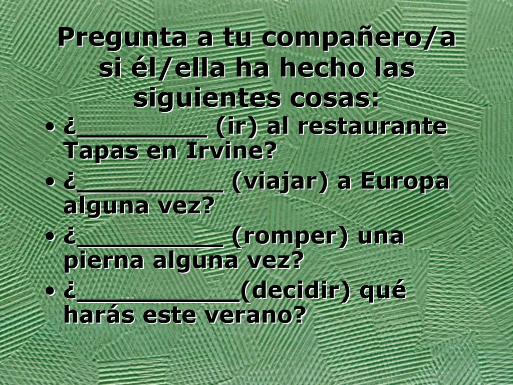 Pregunta a tu compañero/a si él/ella ha hecho las siguientes cosas: