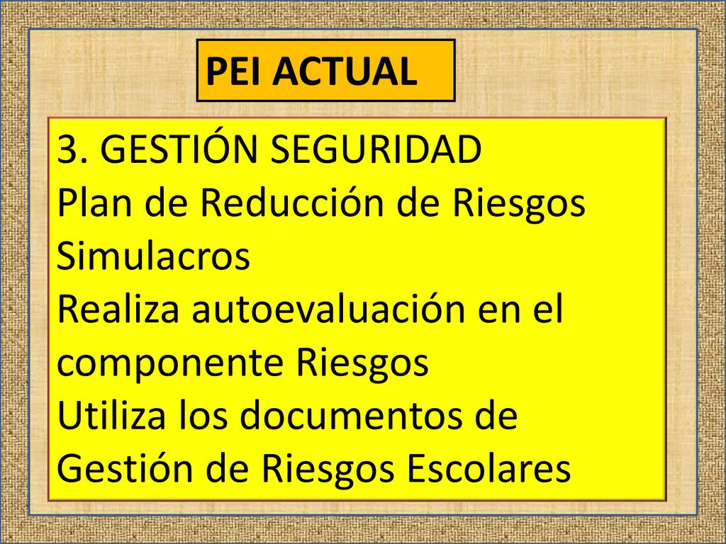 PEI ACTUAL 3. GESTIÓN SEGURIDAD. Plan de Reducción de Riesgos. Simulacros. Realiza autoevaluación en el componente Riesgos.
