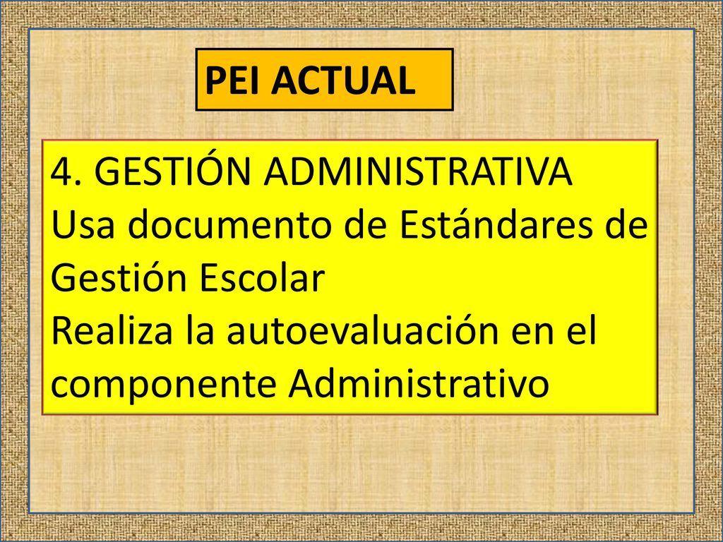 PEI ACTUAL 4. GESTIÓN ADMINISTRATIVA. Usa documento de Estándares de Gestión Escolar.