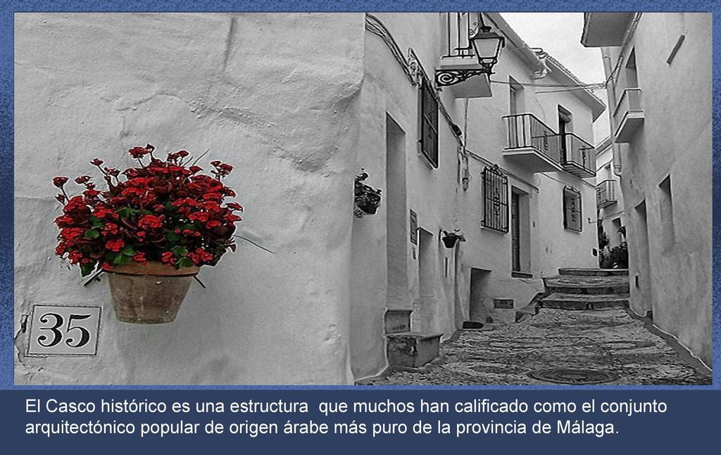 El Casco histórico es una estructura que muchos han calificado como el conjunto arquitectónico popular de origen árabe más puro de la provincia de Málaga.