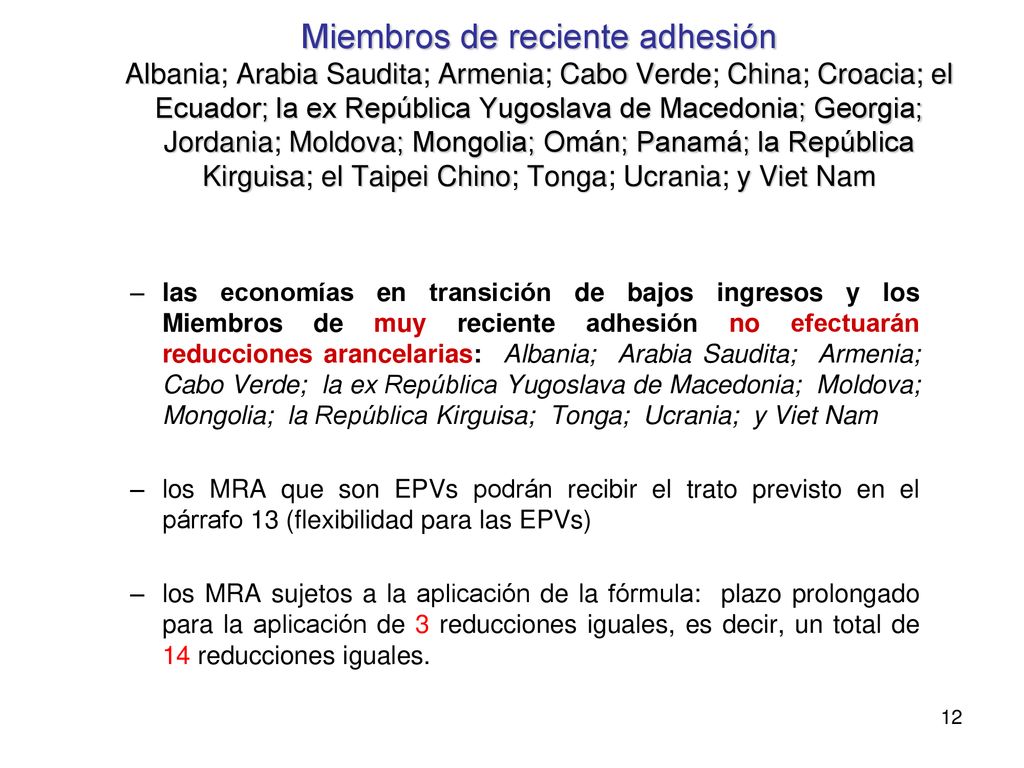 Miembros de reciente adhesión Albania; Arabia Saudita; Armenia; Cabo Verde; China; Croacia; el Ecuador; la ex República Yugoslava de Macedonia; Georgia; Jordania; Moldova; Mongolia; Omán; Panamá; la República Kirguisa; el Taipei Chino; Tonga; Ucrania; y Viet Nam
