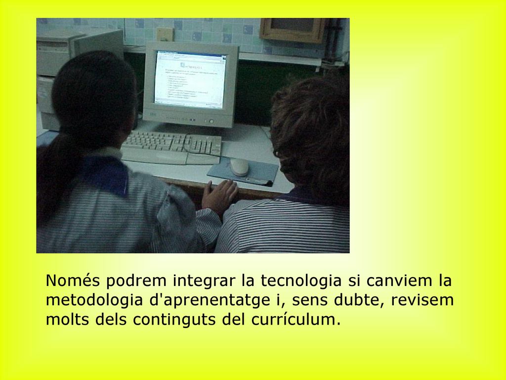 ﻿Només podrem integrar la tecnologia si canviem la metodologia d aprenentatge i, sens dubte, revisem molts dels continguts del currículum.