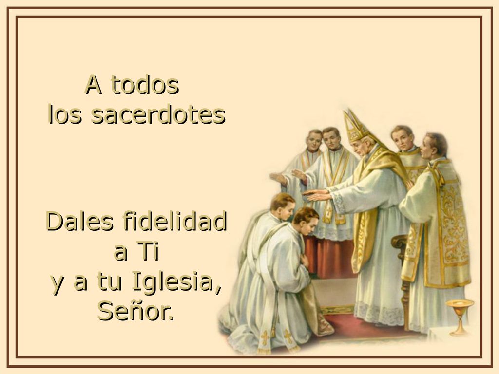 A todos los sacerdotes Dales fidelidad a Ti y a tu Iglesia, Señor.