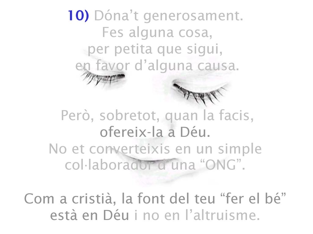 10) Dóna’t generosament. Fes alguna cosa, per petita que sigui, en favor d’alguna causa.