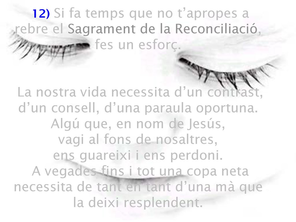 12) Si fa temps que no t’apropes a rebre el Sagrament de la Reconciliació, fes un esforç.