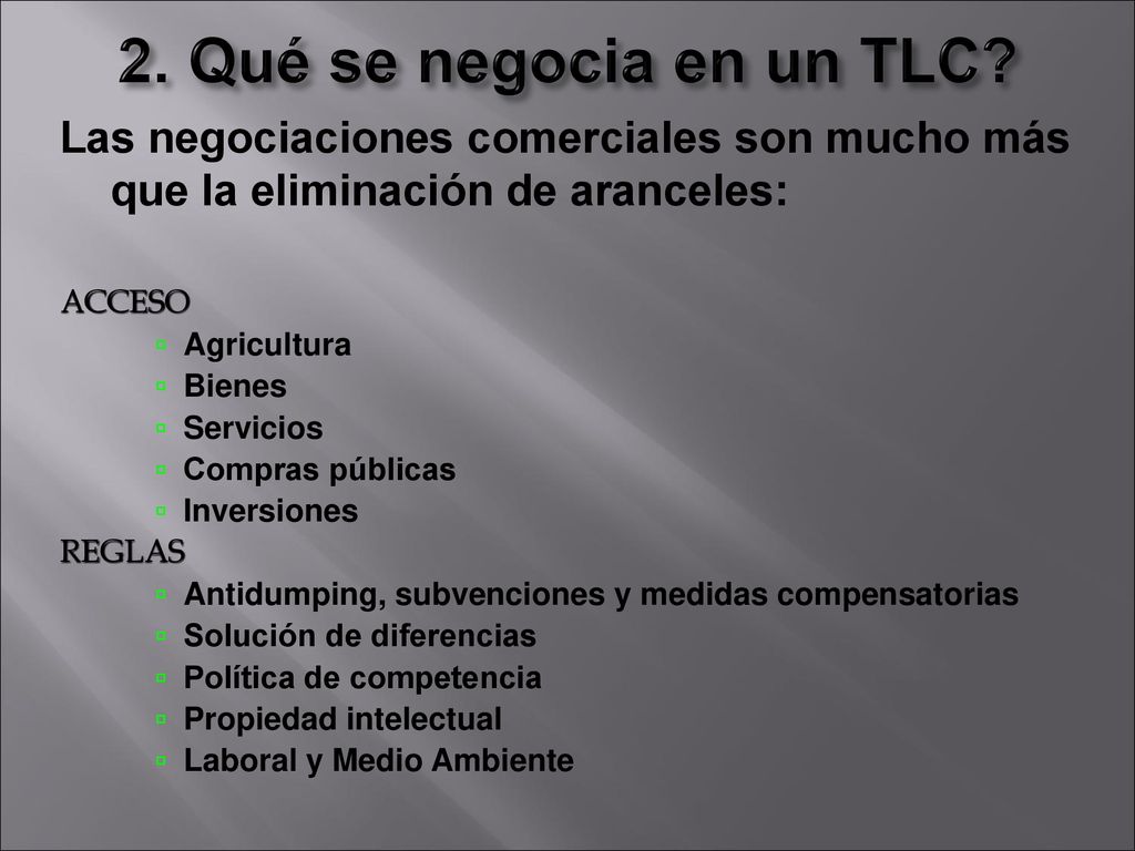 2. Qué se negocia en un TLC Las negociaciones comerciales son mucho más que la eliminación de aranceles: