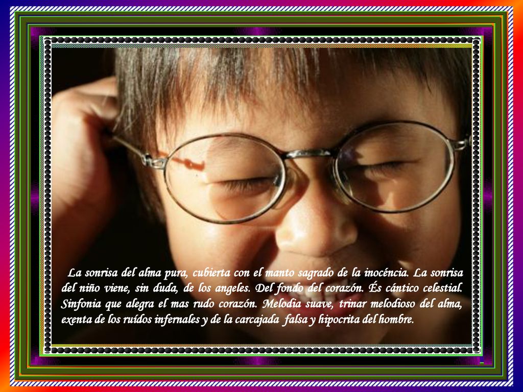 La sonrisa del alma pura, cubierta con el manto sagrado de la inocéncia.