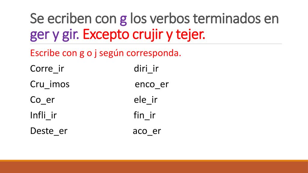 Se ecriben con g los verbos terminados en ger y gir