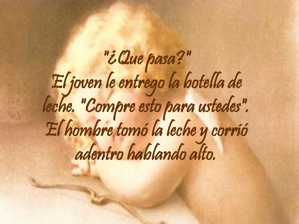 ¿Que pasa El joven le entrego la botella de leche.