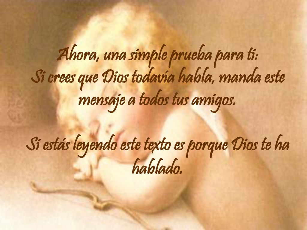Ahora, una simple prueba para ti: Si crees que Dios todavía habla, manda este mensaje a todos tus amigos.