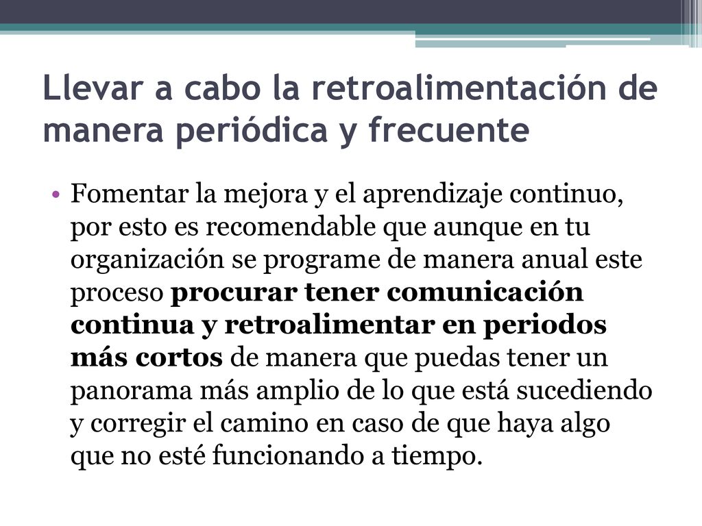 Llevar a cabo la retroalimentación de manera periódica y frecuente