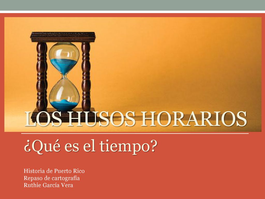 Los Husos Horarios ¿Qué es el tiempo Historia de Puerto Rico