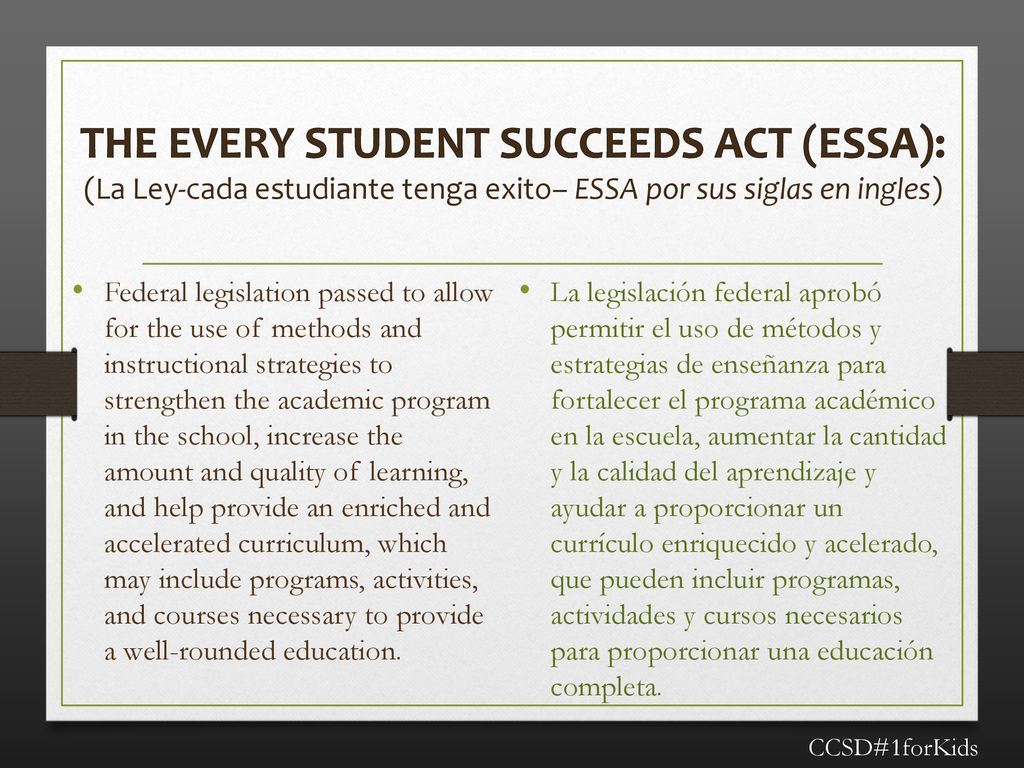 The Every Student Succeeds Act (ESSA): (La Ley-cada estudiante tenga exito– ESSA por sus siglas en ingles)