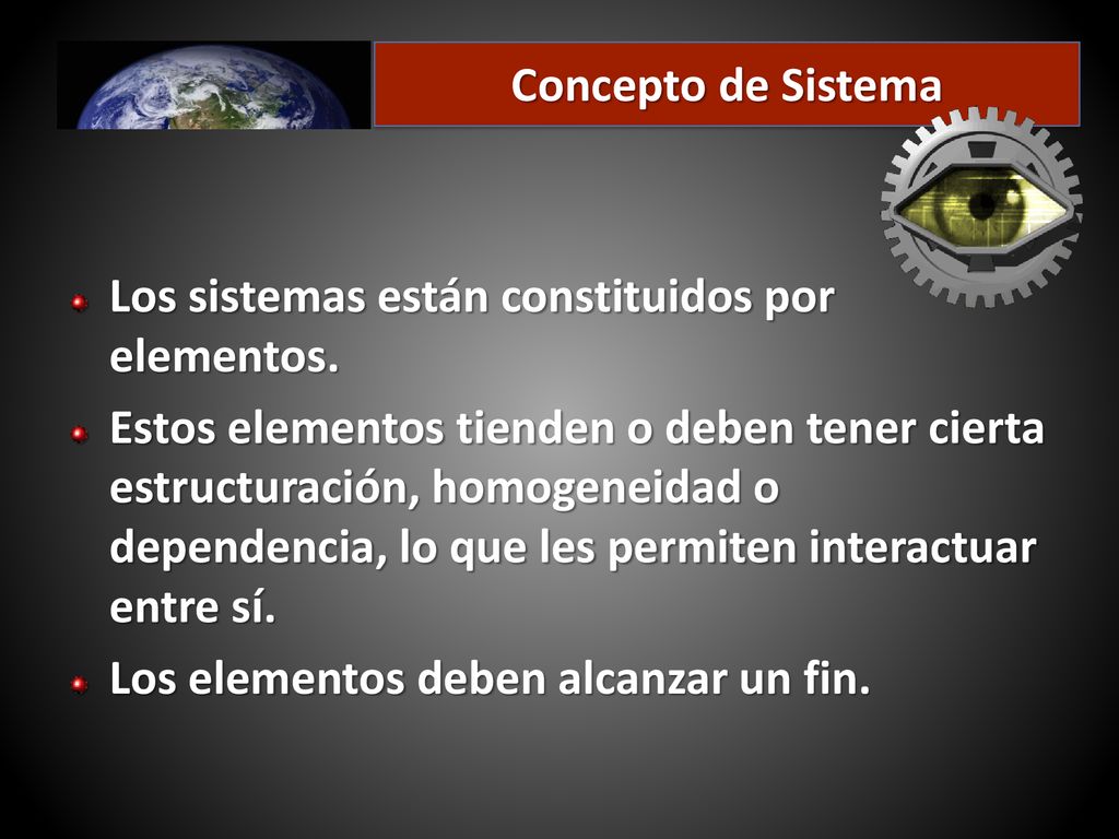 Concepto de Sistema Los sistemas están constituidos por elementos.
