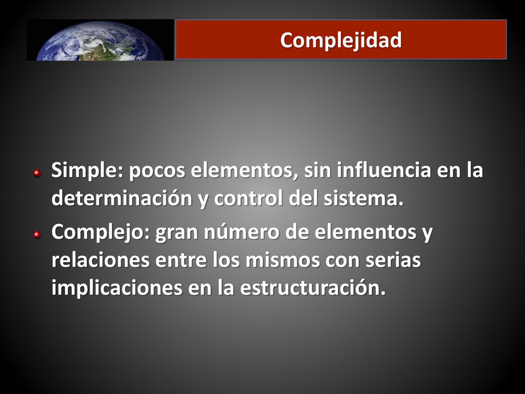 Complejidad Simple: pocos elementos, sin influencia en la determinación y control del sistema.