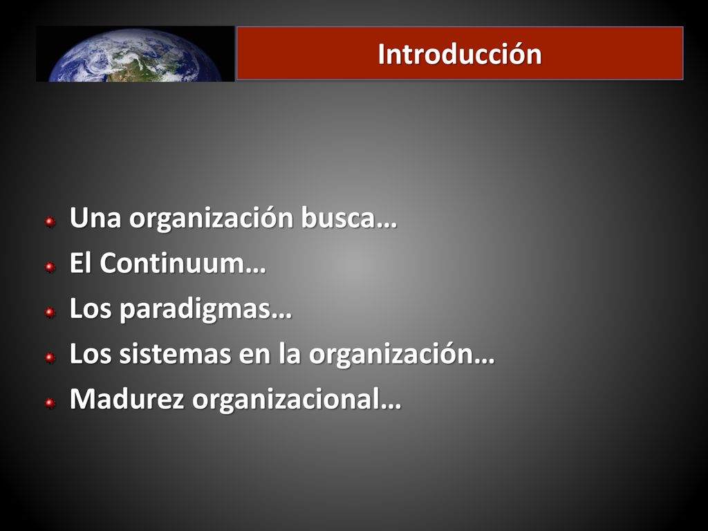 Introducción Una organización busca… El Continuum… Los paradigmas… Los sistemas en la organización…