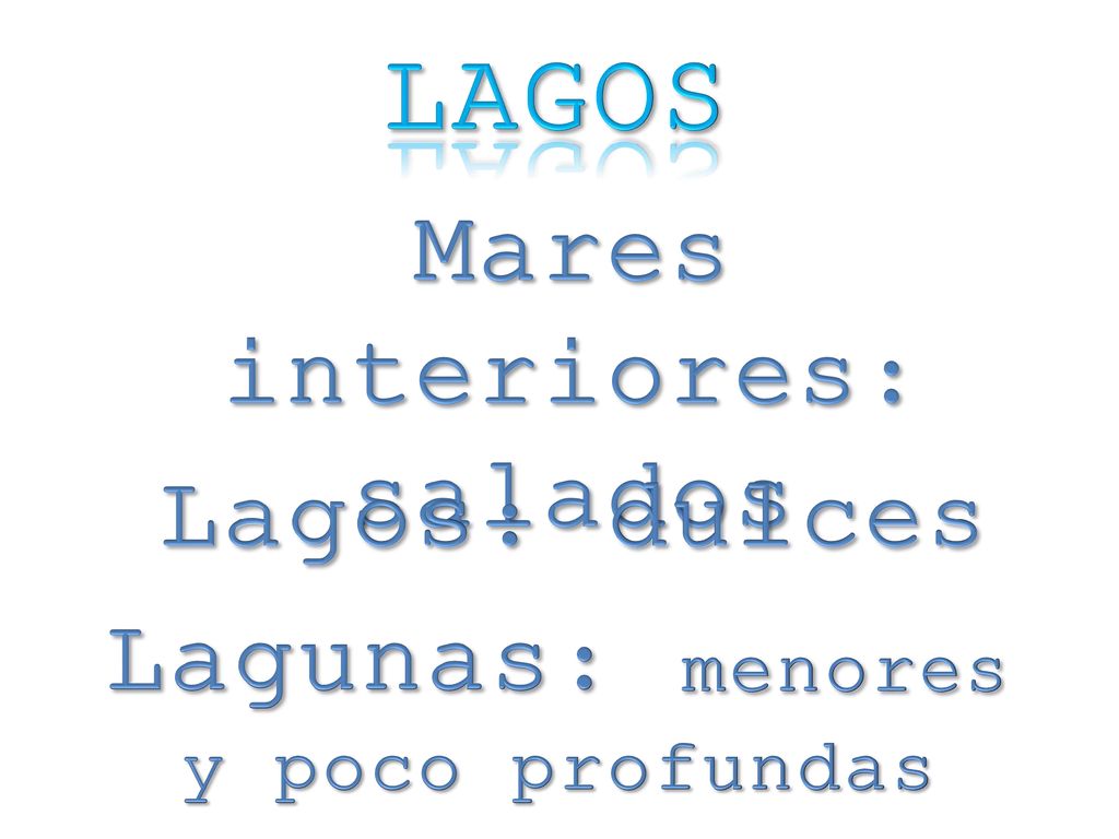Mares interiores: salados Lagunas: menores y poco profundas
