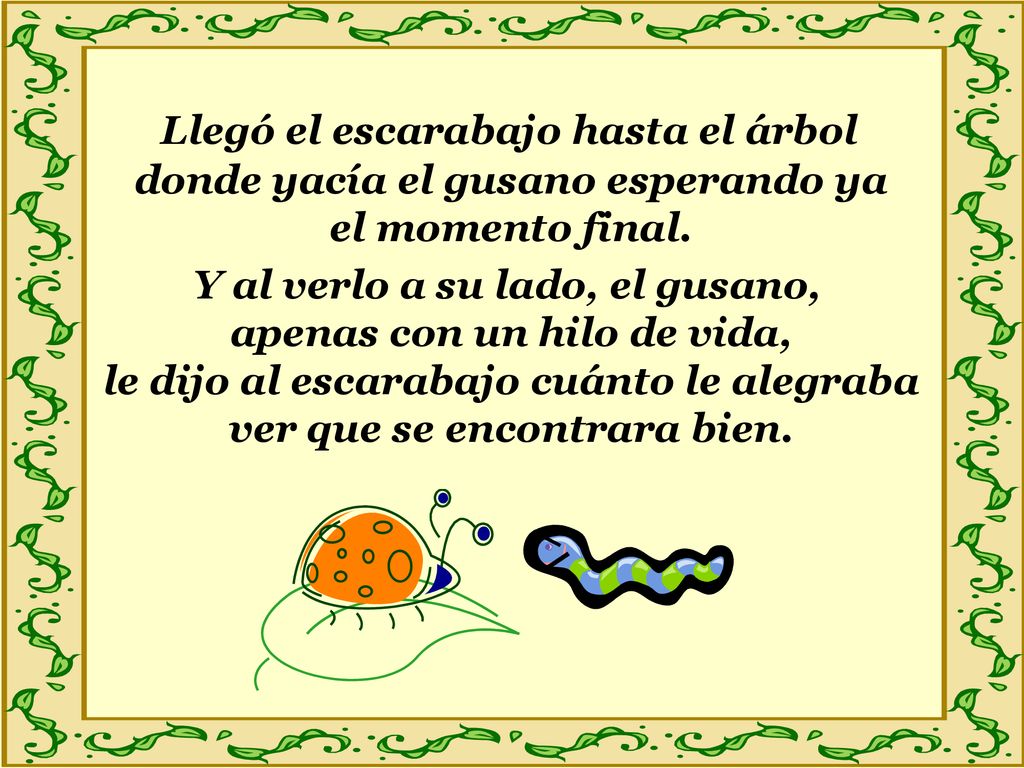 Llegó el escarabajo hasta el árbol donde yacía el gusano esperando ya el momento final.