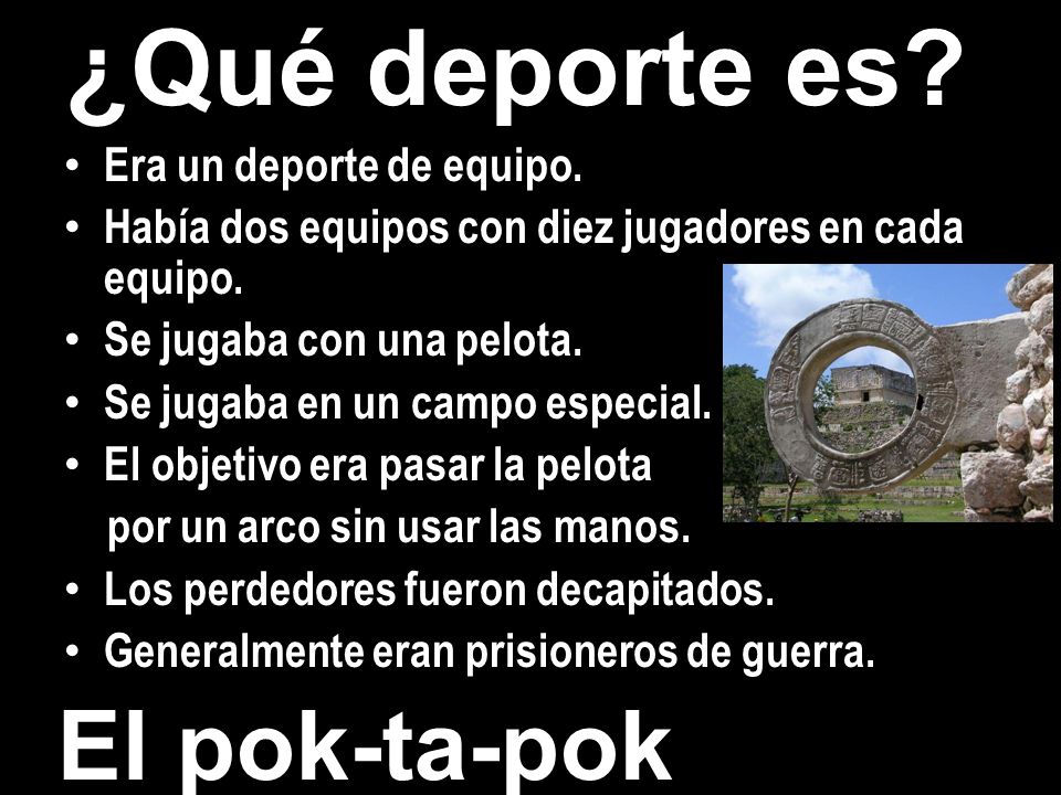 ¿Qué deporte es El pok-ta-pok Era un deporte de equipo.