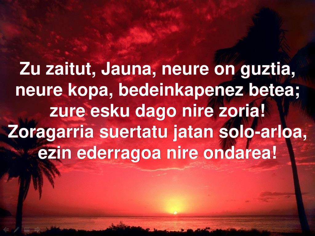 Zu zaitut, Jauna, neure on guztia, neure kopa, bedeinkapenez betea;