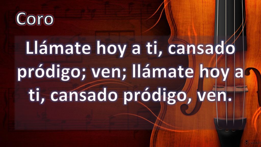 Coro Llámate hoy a ti, cansado pródigo; ven; llámate hoy a ti, cansado pródigo, ven.