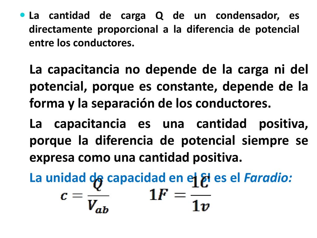 La cantidad de carga Q de un condensador, es directamente proporcional a la diferencia de potencial entre los conductores.