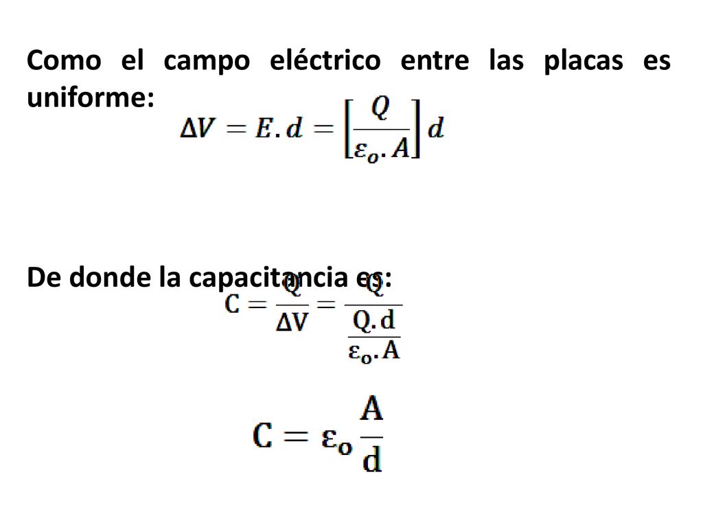 Como el campo eléctrico entre las placas es uniforme: De donde la capacitancia es: