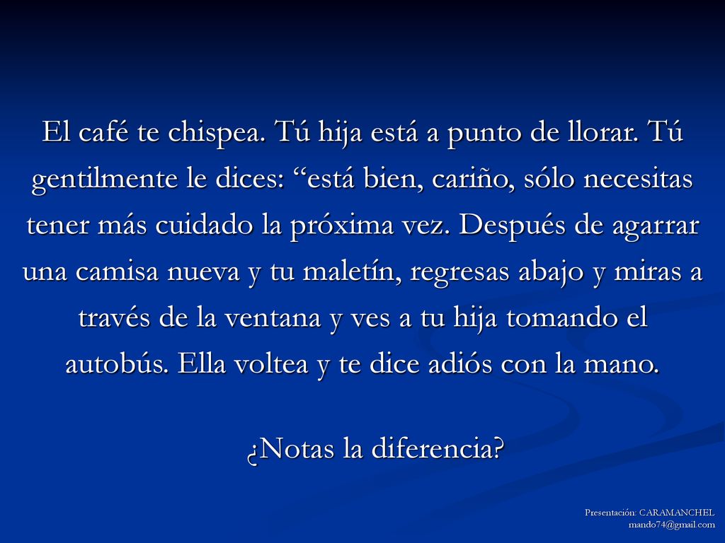 El café te chispea. Tú hija está a punto de llorar. Tú