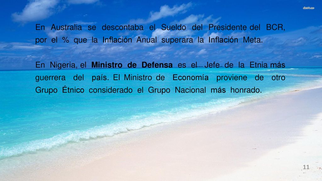 En Australia se descontaba el Sueldo del Presidente del BCR, por el % que la Inflación Anual superara la Inflación Meta.