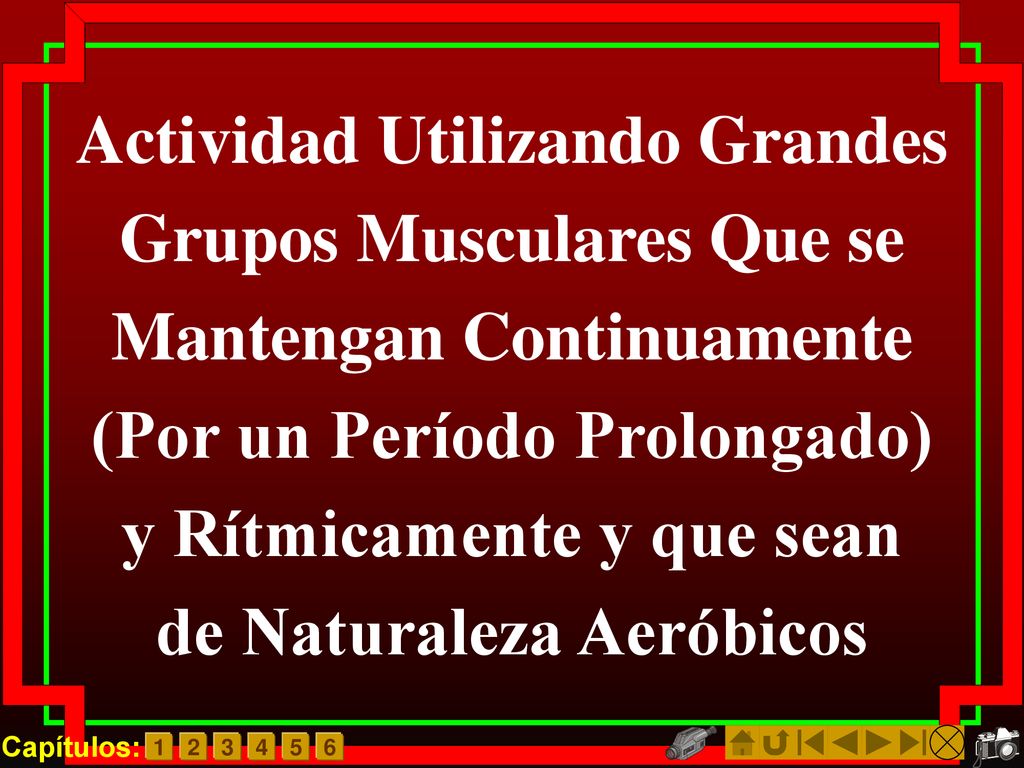 Actividad Utilizando Grandes Grupos Musculares Que se Mantengan Continuamente (Por un Período Prolongado) y Rítmicamente y que sean de Naturaleza Aeróbicos