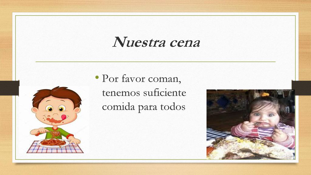 Nuestra cena Por favor coman, tenemos suficiente comida para todos