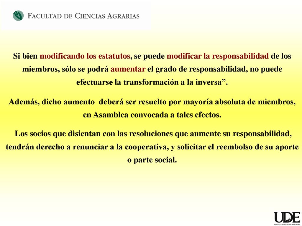 Si bien modificando los estatutos, se puede modificar la responsabilidad de los miembros, sólo se podrá aumentar el grado de responsabilidad, no puede efectuarse la transformación a la inversa .