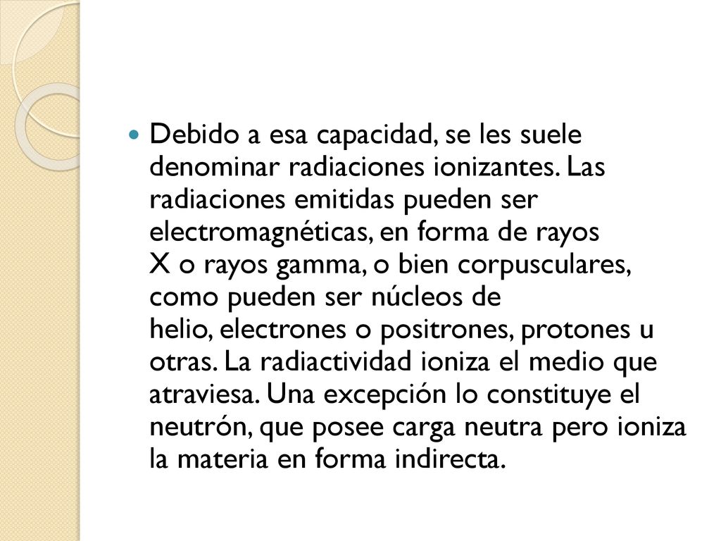 Debido a esa capacidad, se les suele denominar radiaciones ionizantes