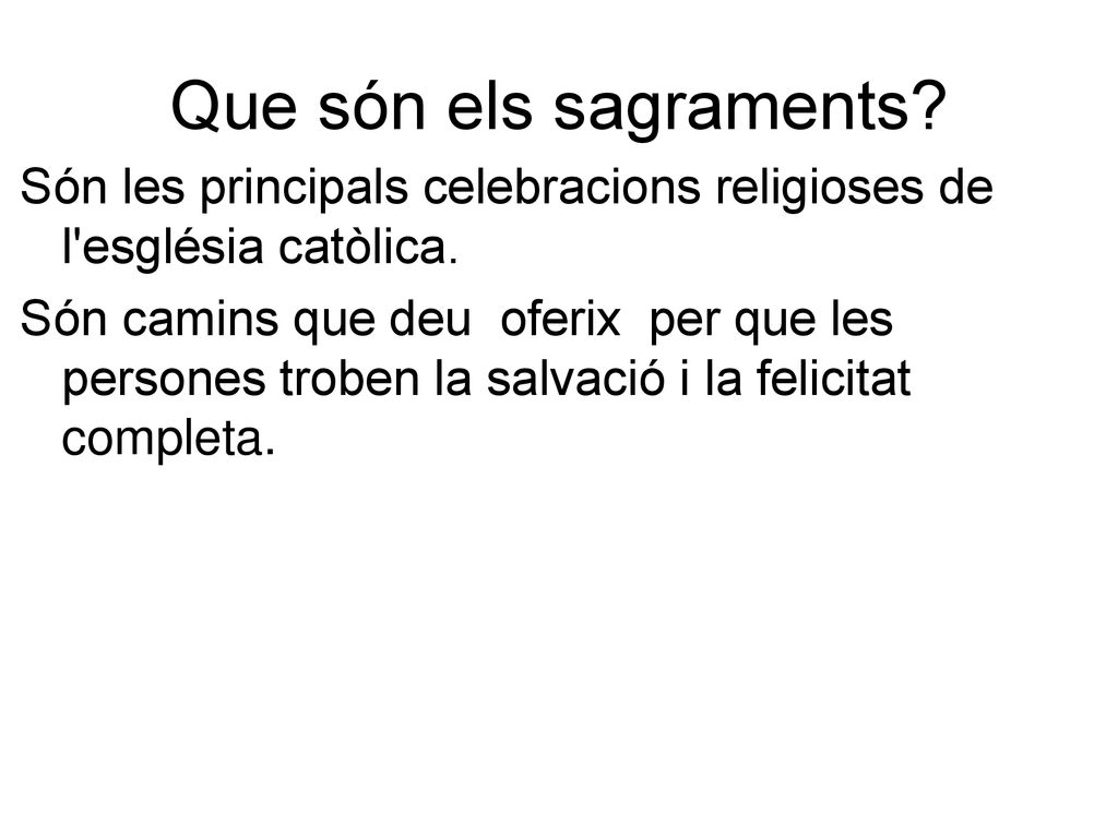 Que són els sagraments Són les principals celebracions religioses de l església catòlica.