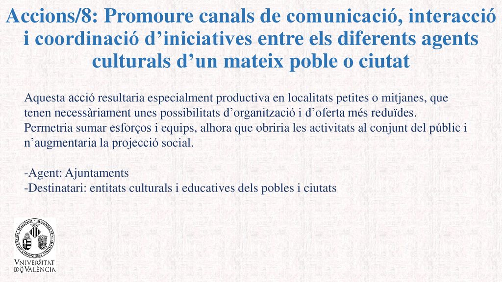 Accions/8: Promoure canals de comunicació, interacció i coordinació d’iniciatives entre els diferents agents culturals d’un mateix poble o ciutat