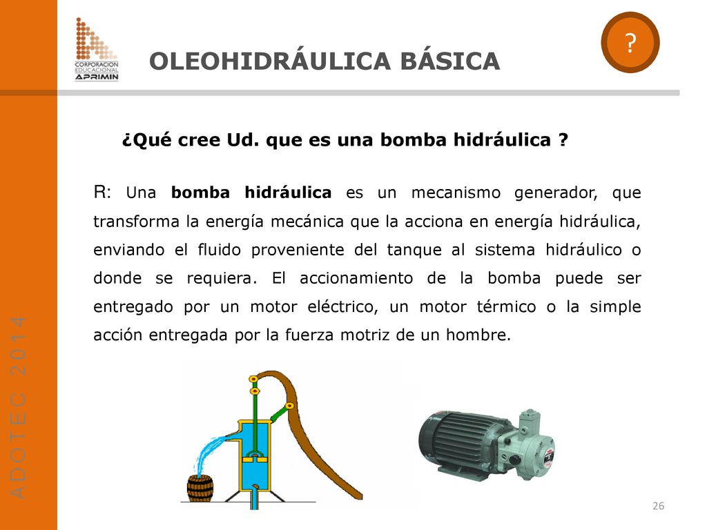 OLEOHIDRÁULICA BÁSICA ¿Qué cree Ud. que es una bomba hidráulica