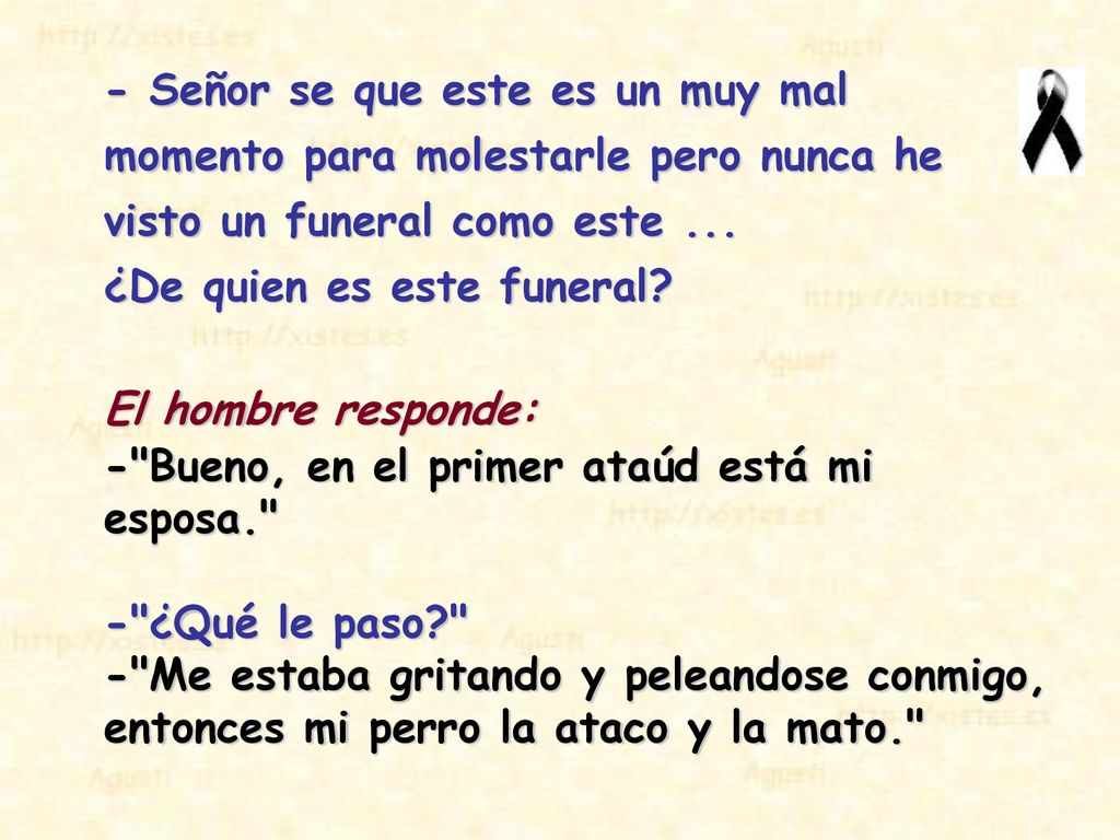 - Señor se que este es un muy mal momento para molestarle pero nunca he visto un funeral como este ... ¿De quien es este funeral