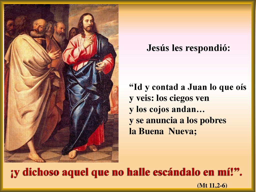 ¡y dichoso aquel que no halle escándalo en mí! .