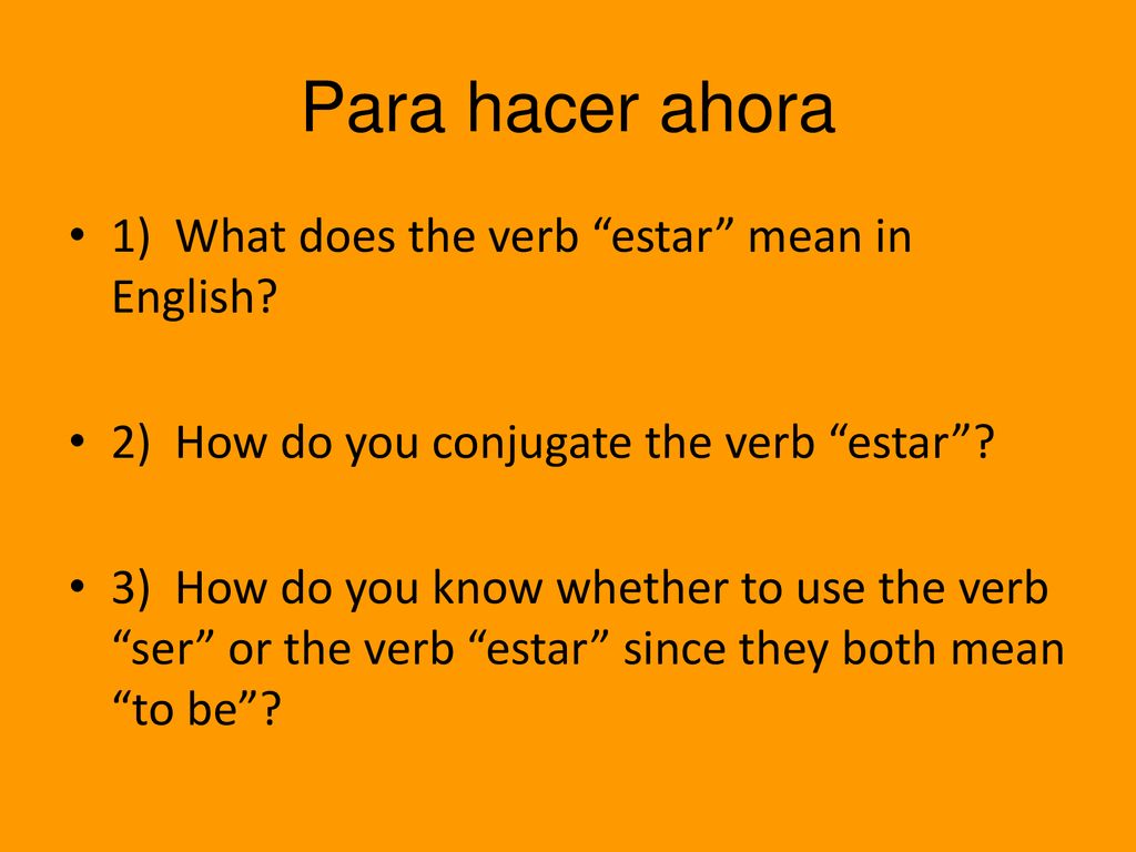 Para hacer ahora 1) What does the verb estar mean in English