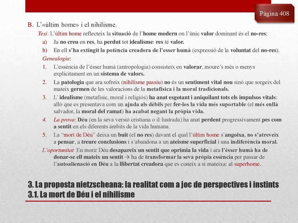 Pàgina 408 L’«últim home» i el nihilisme. Tesi: L’últim home reflecteix la situació de l’home modern on l’únic valor dominant és el no-res: