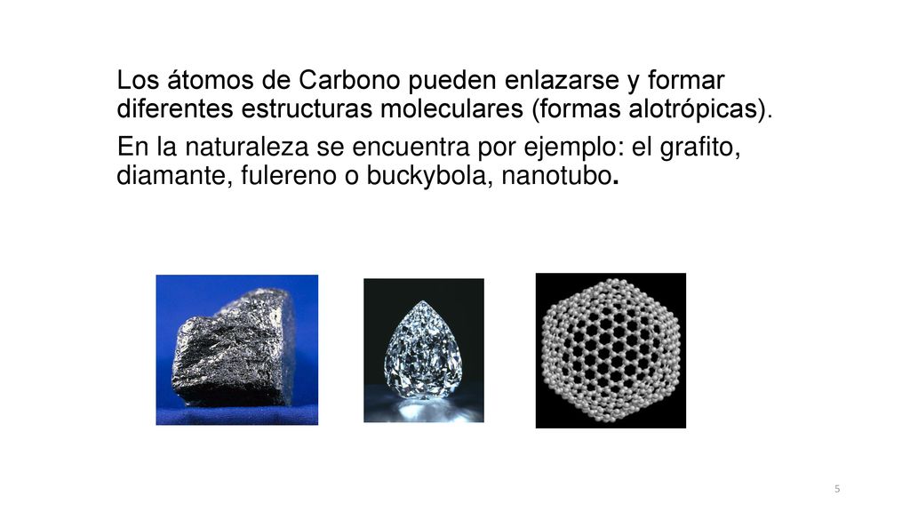 Los átomos de Carbono pueden enlazarse y formar diferentes estructuras moleculares (formas alotrópicas).
