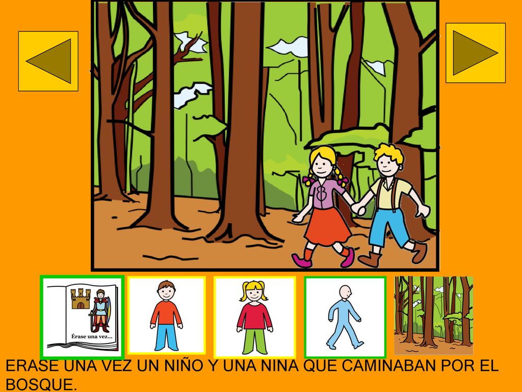 ERASE UNA VEZ UN NIÑO Y UNA NIÑA QUE CAMINABAN POR EL BOSQUE.