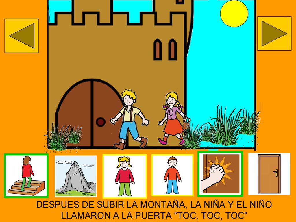 DESPUES DE SUBIR LA MONTAÑA, LA NIÑA Y EL NIÑO LLAMARON A LA PUERTA TOC, TOC, TOC