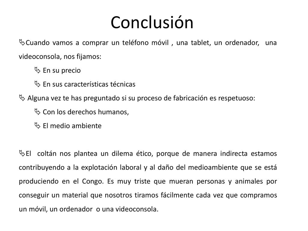 Conclusión Cuando vamos a comprar un teléfono móvil , una tablet, un ordenador, una videoconsola, nos fijamos: