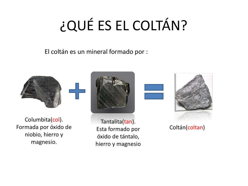 ¿QUÉ ES EL COLTÁN El coltán es un mineral formado por :