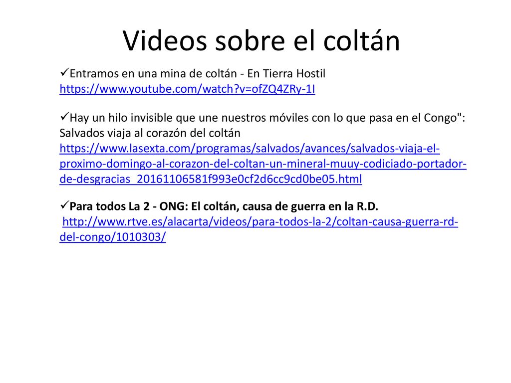 Videos sobre el coltán Entramos en una mina de coltán - En Tierra Hostil.   v=ofZQ4ZRy-1I.